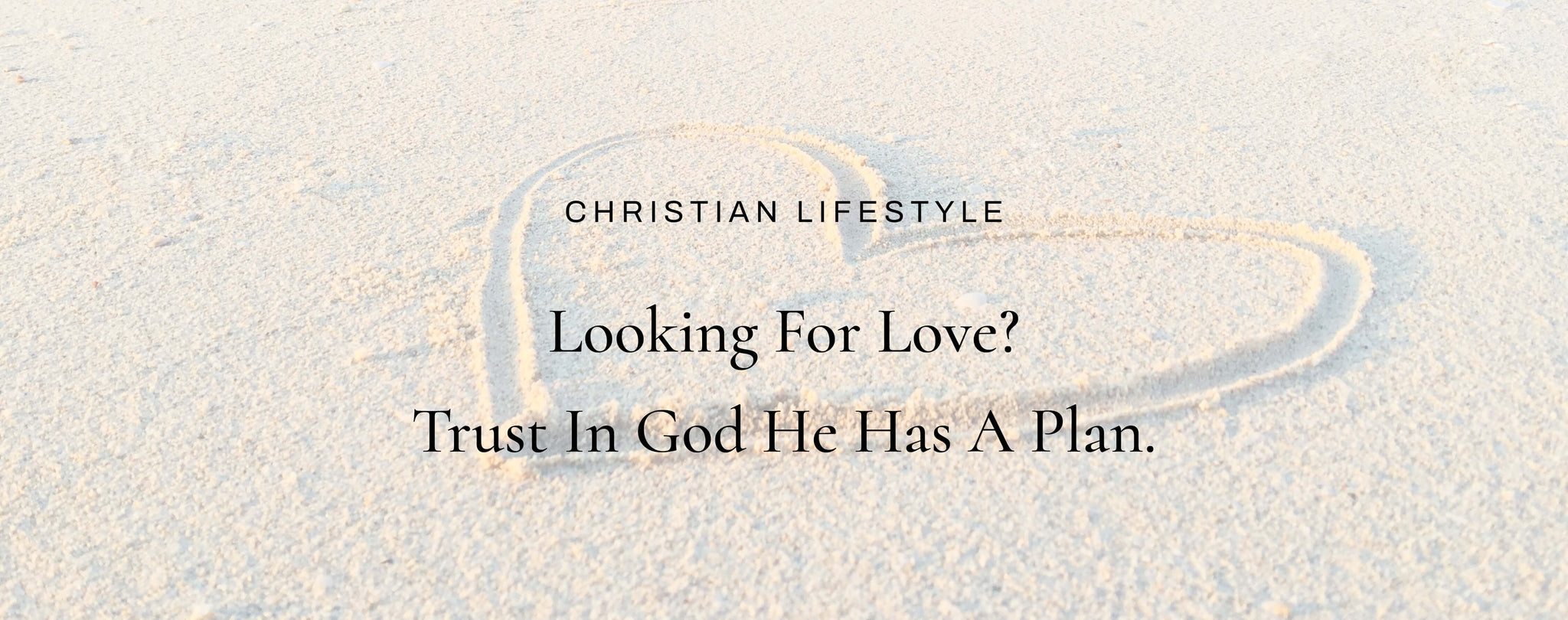 Looking For Love? Trust In God That He Has A Plan