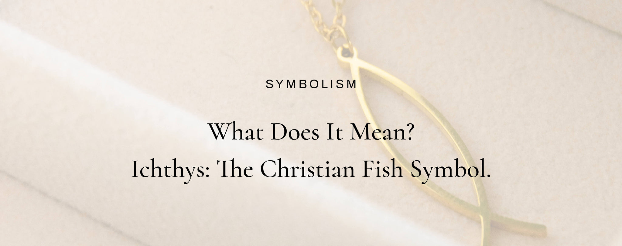 Ichthys: The Meaning of the Christian Fish Symbol