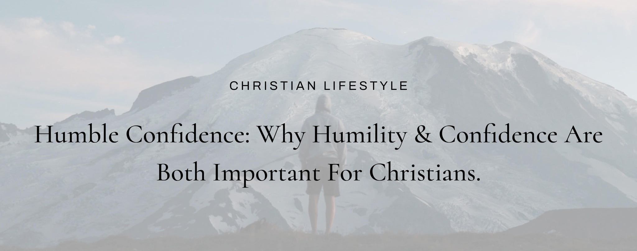 Humble Confidence: Why Humility and Confidence Are Both Important For Christians