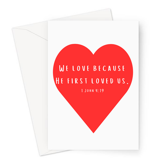 We love because he first loved us 1 John 4:19 Greeting Card