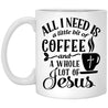 all-i-need-is-a-little-bit-of-coffee-and-a-whole-lot-of-jesus-coffee-mug