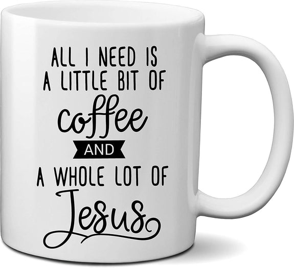 all-i-need-is-a-little-coffee-and-a-whole-lot-of-jesus-mug