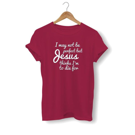 i-may-not-be-perfect-but-jesus-thinks-im-to-die-for-shirt-burgundy