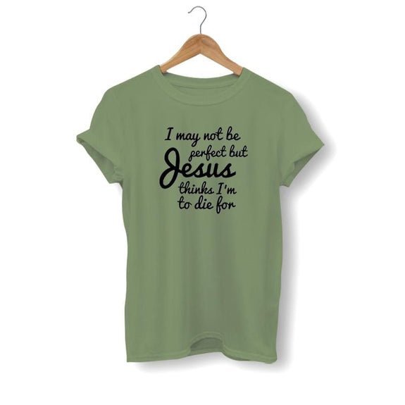 i-may-not-be-perfect-but-jesus-thinks-im-to-die-for-shirt-olive