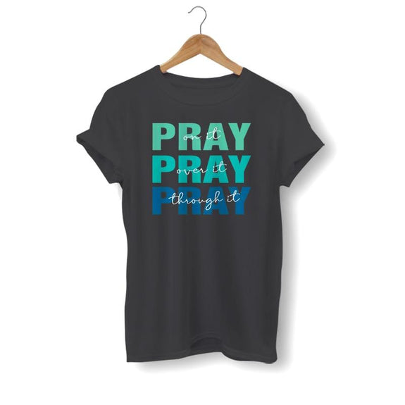pray-on-it-pray-over-it-pray-through-it-shirt