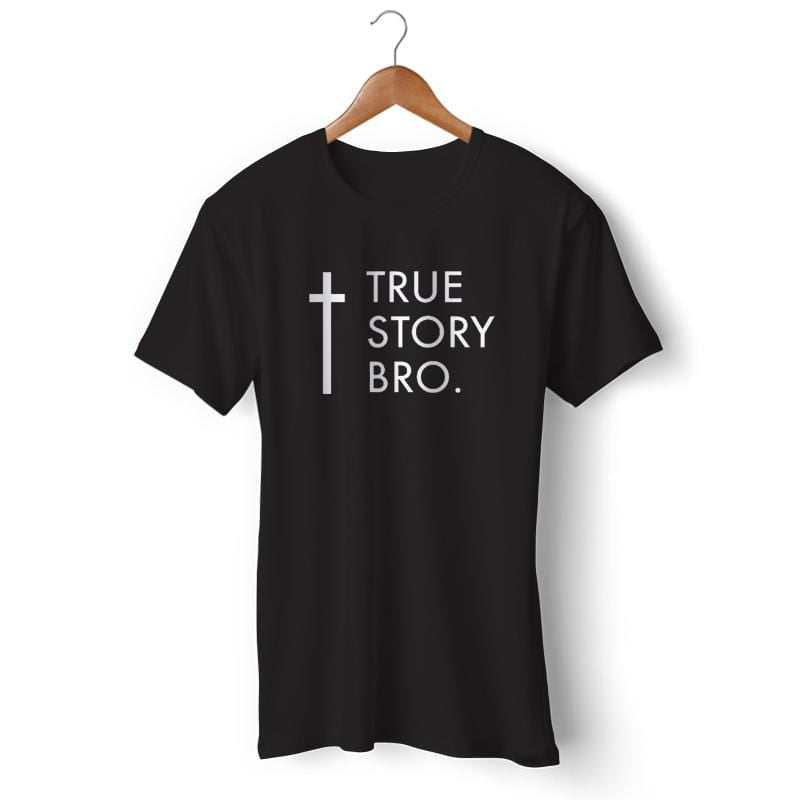 illoyalitet Tilgivende bid True Story Bro Shirt | Lord's Guidance