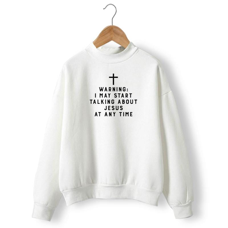 warning-i-may-start-talking-about-jesus-at-any-time-sweatshirt