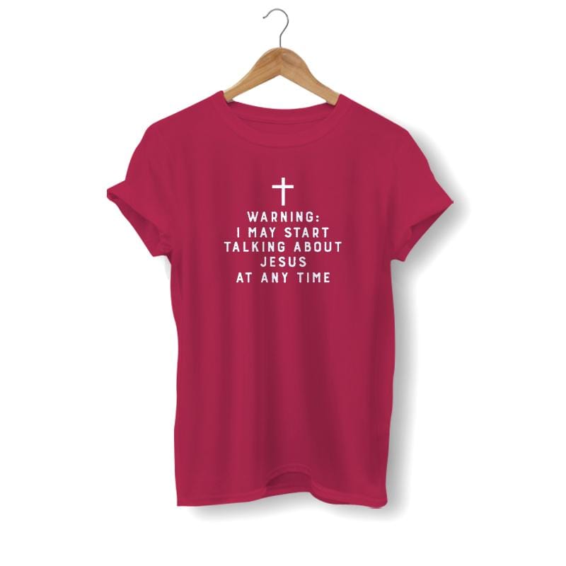 i-may-start-talking-about-jesus-at any time shirt