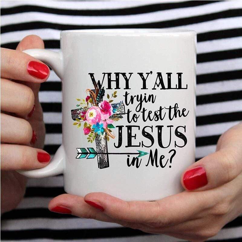 why-y_all-trying-to-test-the-jesus-in-me-coffee-mug