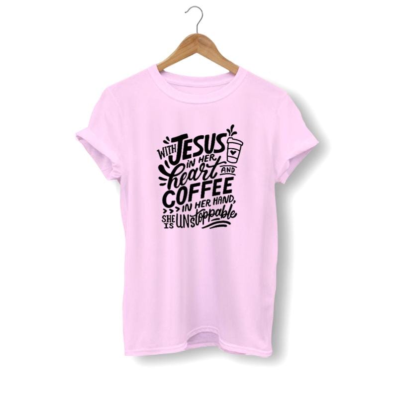 with-jesus-in-her-heart-and coffee in her hand she is unstoppable shirt