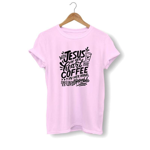with-jesus-in-her-heart-and coffee in her hand she is unstoppable shirt